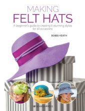 Making Felt Hats by Bobbi Heath-